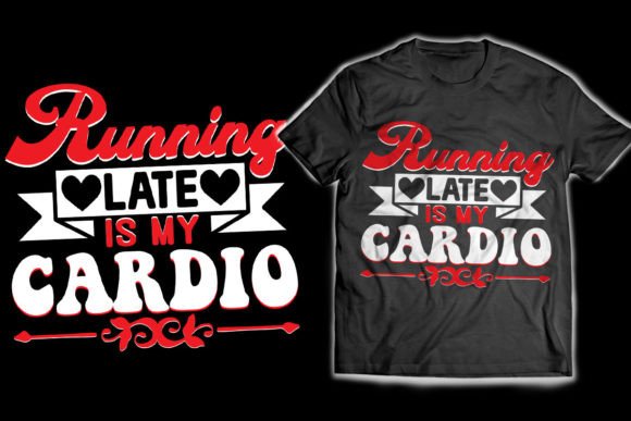 Download Running Late is My Cardio T-Shirt Design - Shirt Collection