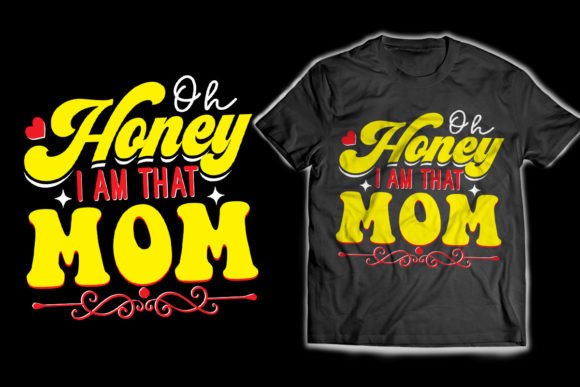 Download Oh Honey I Am That Mom T-Shirt Design - Shirt Collection