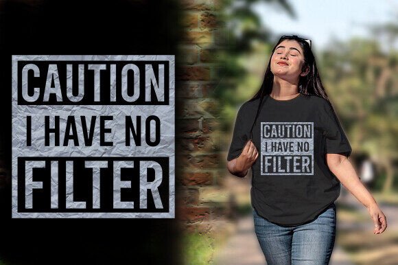 Download CAUTION I HAVE NO FILTER TSHIRT DESIGN - Shirt Collection
